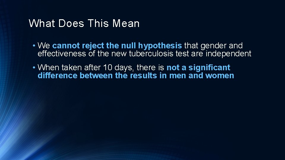 What Does This Mean • We cannot reject the null hypothesis that gender and