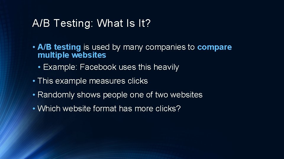 A/B Testing: What Is It? • A/B testing is used by many companies to