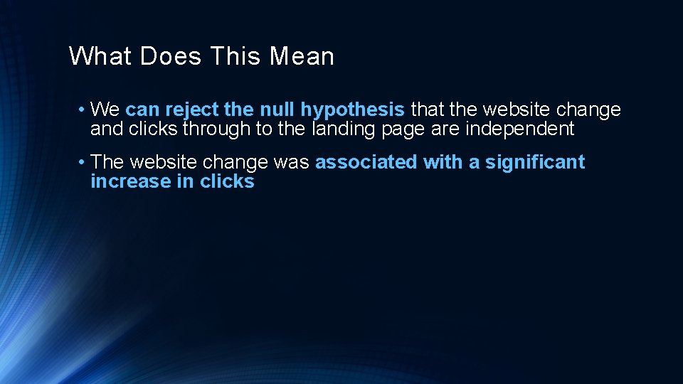 What Does This Mean • We can reject the null hypothesis that the website