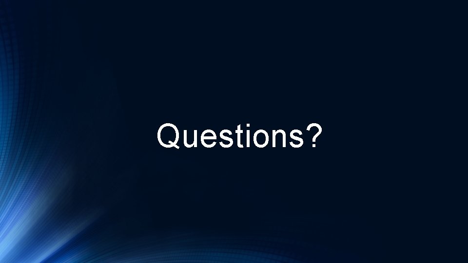 Questions? 
