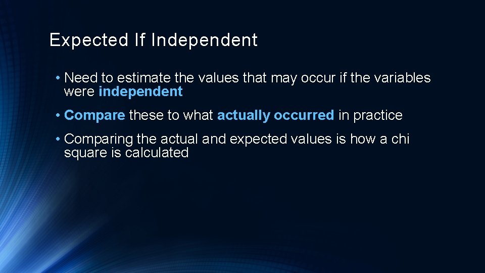 Expected If Independent • Need to estimate the values that may occur if the