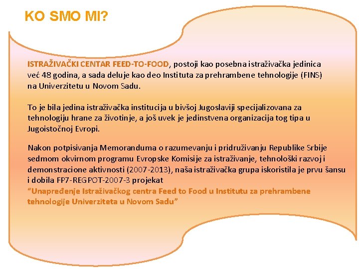 KO SMO MI? ISTRAŽIVAČKI CENTAR FEED-TO-FOOD, postoji kao posebna istraživačka jedinica već 48 godina,