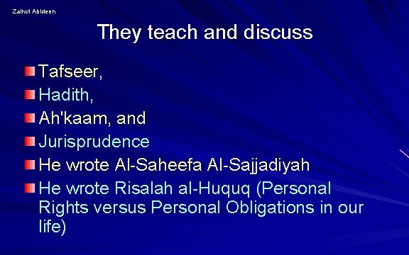 Zainul Abideen They teach and discuss Tafseer, Hadith, Ah'kaam, and Jurisprudence He wrote Al-Saheefa Zainul Abideen They teach and discuss Tafseer, Hadith, Ah'kaam, and Jurisprudence He wrote Al-Saheefa