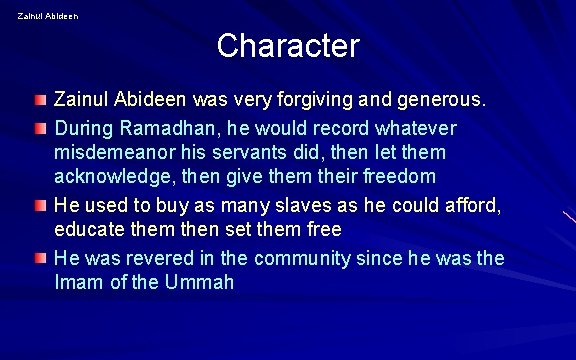 Zainul Abideen Character Zainul Abideen was very forgiving and generous. During Ramadhan, he would Zainul Abideen Character Zainul Abideen was very forgiving and generous. During Ramadhan, he would