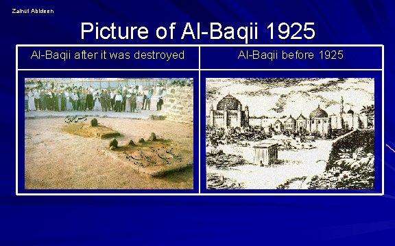 Zainul Abideen Picture of Al-Baqii 1925 Al-Baqii after it was destroyed Al-Baqii before 1925 Zainul Abideen Picture of Al-Baqii 1925 Al-Baqii after it was destroyed Al-Baqii before 1925