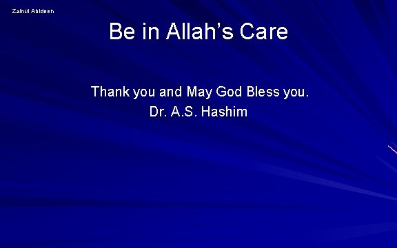 Zainul Abideen Be in Allah’s Care Thank you and May God Bless you. Dr. Zainul Abideen Be in Allah’s Care Thank you and May God Bless you. Dr.