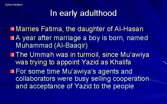 Zainul Abideen In early adulthood Marries Fatima, the daughter of Al-Hasan A year after Zainul Abideen In early adulthood Marries Fatima, the daughter of Al-Hasan A year after