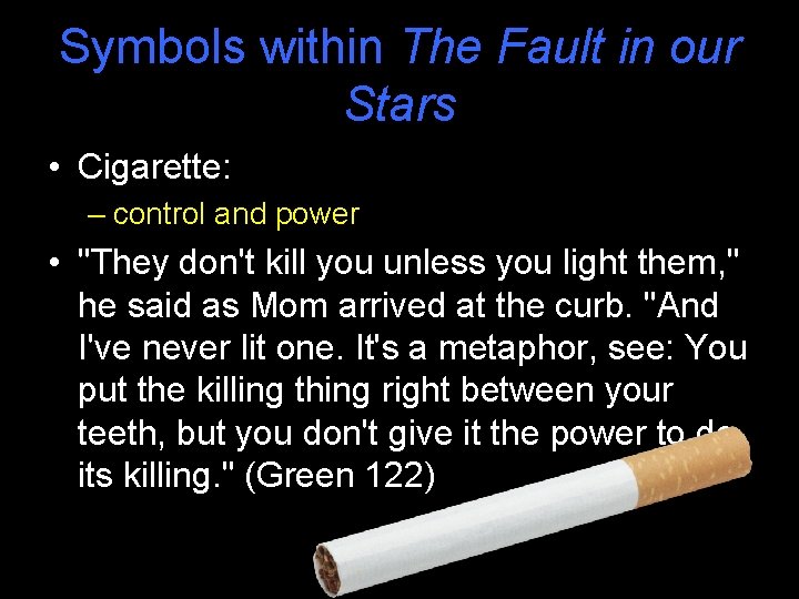 Symbols within The Fault in our Stars • Cigarette: – control and power •