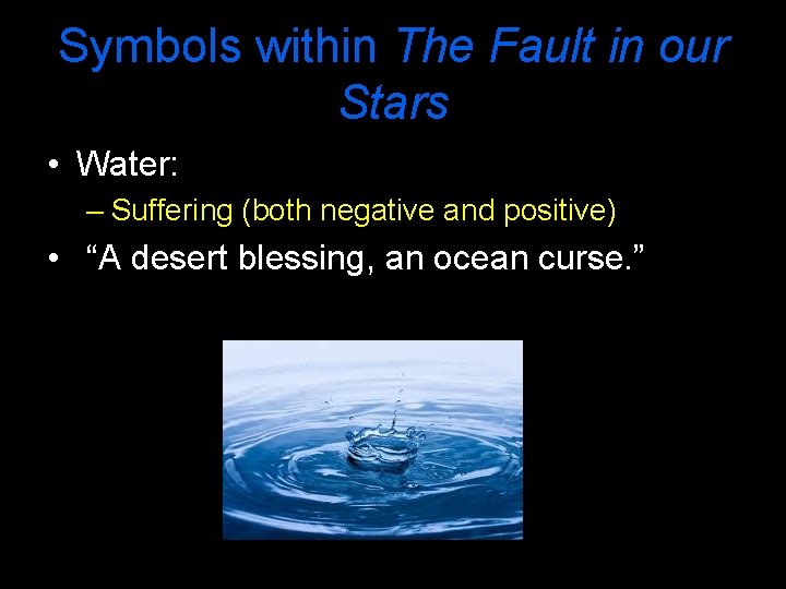 Symbols within The Fault in our Stars • Water: – Suffering (both negative and