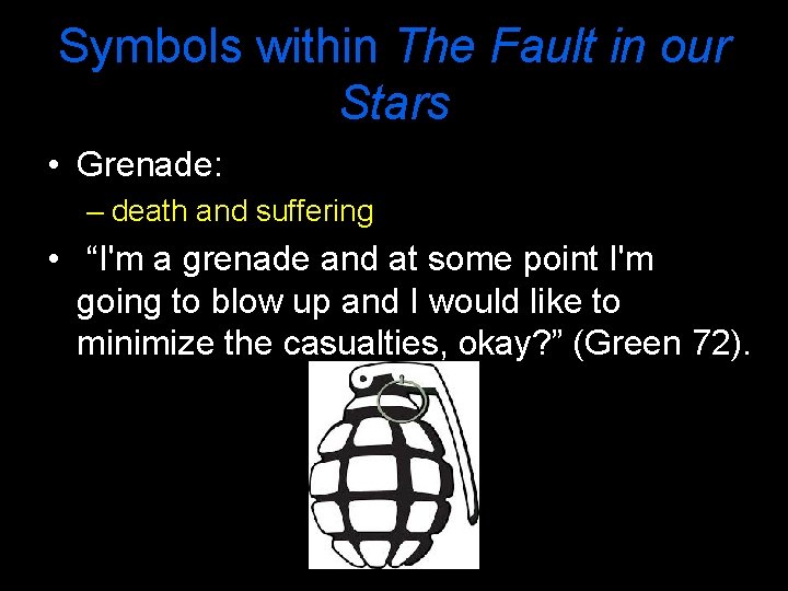 Symbols within The Fault in our Stars • Grenade: – death and suffering •