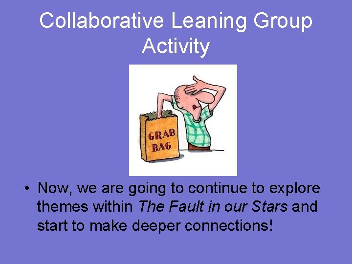 Collaborative Leaning Group Activity • Now, we are going to continue to explore themes
