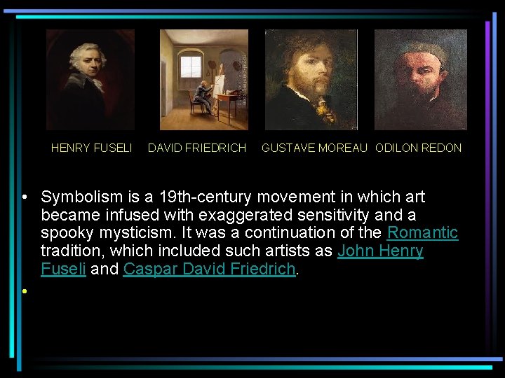 HENRY FUSELI DAVID FRIEDRICH GUSTAVE MOREAU ODILON REDON • Symbolism is a 19 th-century