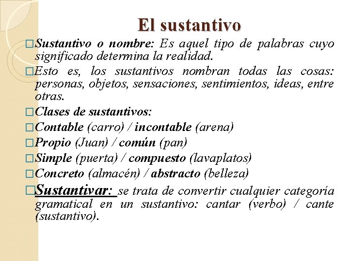 �Sustantivo El sustantivo o nombre: Es aquel tipo de palabras cuyo significado determina la