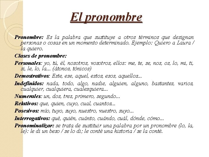 El pronombre Pronombre: Es la palabra que sustituye a otros términos que designan personas