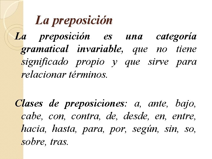 La preposición es una categoría gramatical invariable, que no tiene significado propio y que