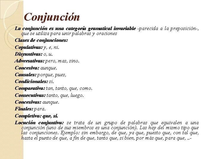 Conjunción La conjunción es una categoría gramatical invariable -parecida a la preposición-, que se