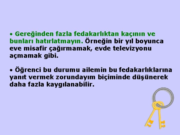  • Gereğinden fazla fedakarlıktan kaçının ve bunları hatırlatmayın. Örneğin bir yıl boyunca eve