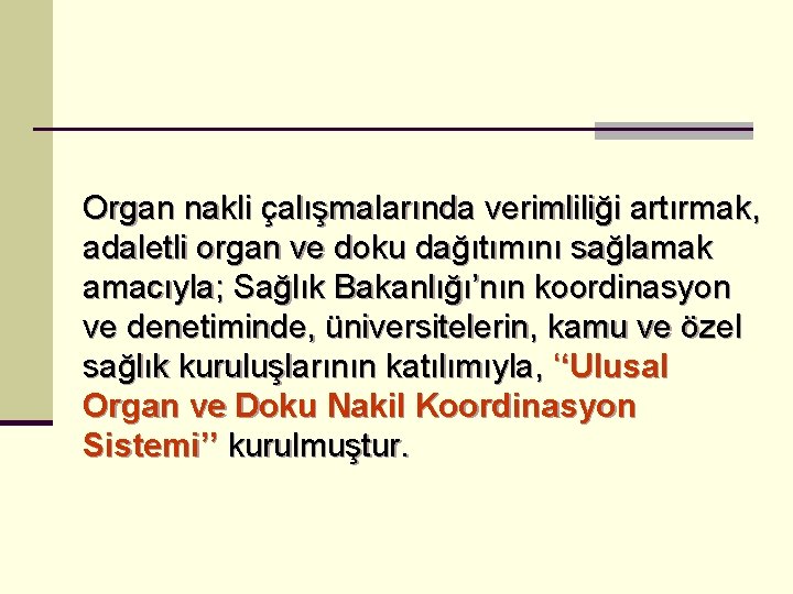 Organ nakli çalışmalarında verimliliği artırmak, adaletli organ ve doku dağıtımını sağlamak amacıyla; Sağlık Bakanlığı’nın