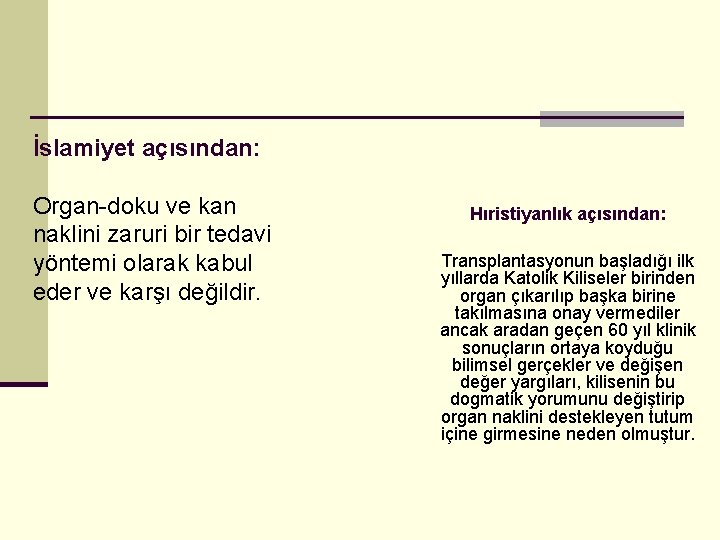 İslamiyet açısından: Organ-doku ve kan naklini zaruri bir tedavi yöntemi olarak kabul eder ve