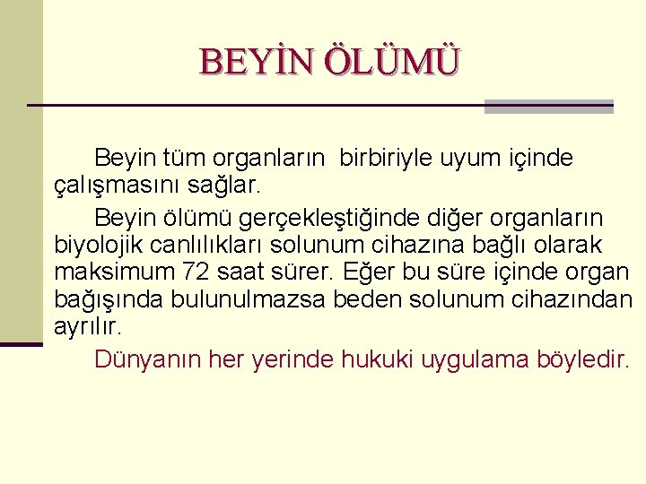 BEYİN ÖLÜMÜ Beyin tüm organların birbiriyle uyum içinde çalışmasını sağlar. Beyin ölümü gerçekleştiğinde diğer