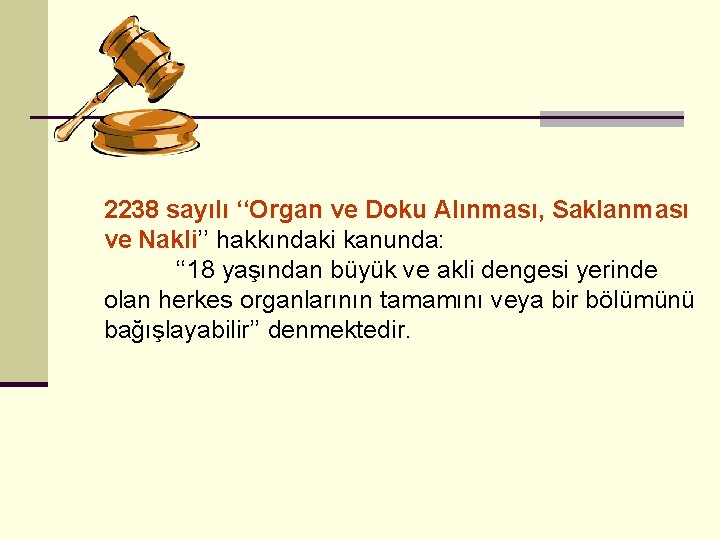 2238 sayılı ‘‘Organ ve Doku Alınması, Saklanması ve Nakli’’ hakkındaki kanunda: ‘‘ 18 yaşından