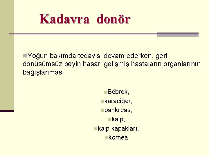 Kadavra donör n. Yoğun bakımda tedavisi devam ederken, geri dönüşümsüz beyin hasarı gelişmiş hastaların