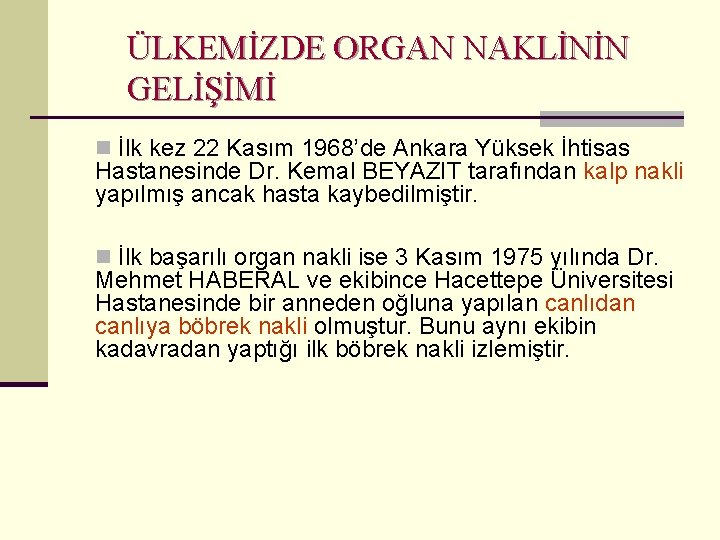 ÜLKEMİZDE ORGAN NAKLİNİN GELİŞİMİ n İlk kez 22 Kasım 1968’de Ankara Yüksek İhtisas Hastanesinde