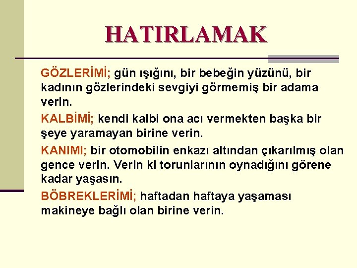 HATIRLAMAK GÖZLERİMİ; gün ışığını, bir bebeğin yüzünü, bir kadının gözlerindeki sevgiyi görmemiş bir adama
