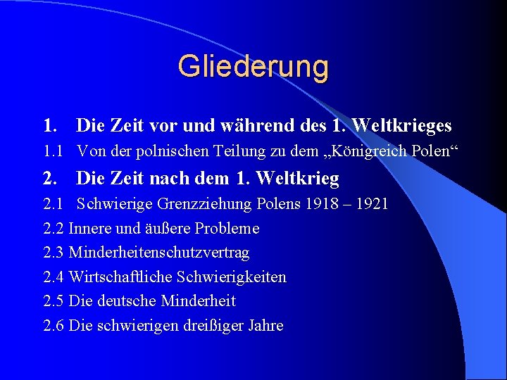 Gliederung 1. Die Zeit vor und während des 1. Weltkrieges 1. 1 Von der