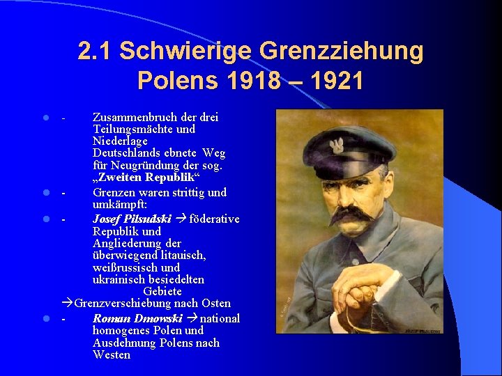 2. 1 Schwierige Grenzziehung Polens 1918 – 1921 Zusammenbruch der drei Teilungsmächte und Niederlage