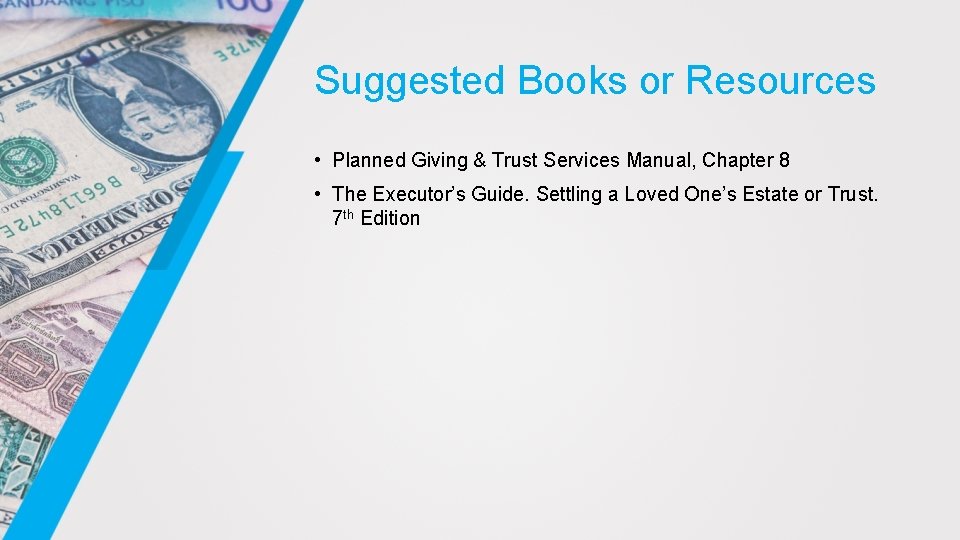 Suggested Books or Resources • Planned Giving & Trust Services Manual, Chapter 8 •