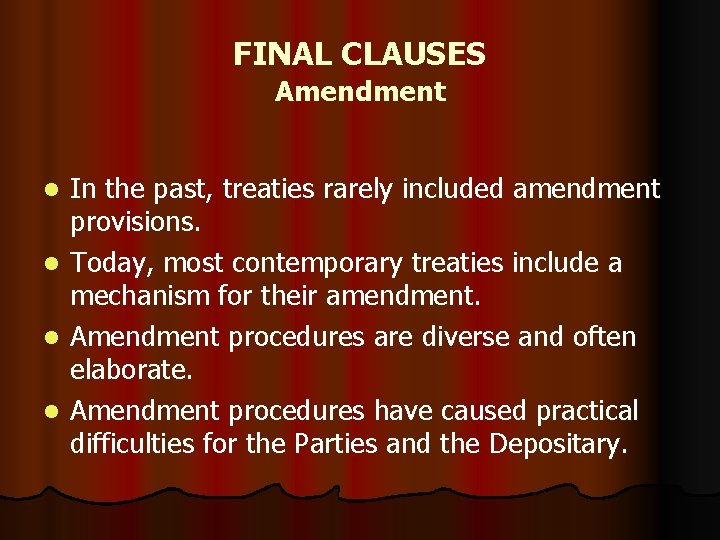 FINAL CLAUSES Amendment l l In the past, treaties rarely included amendment provisions. Today,