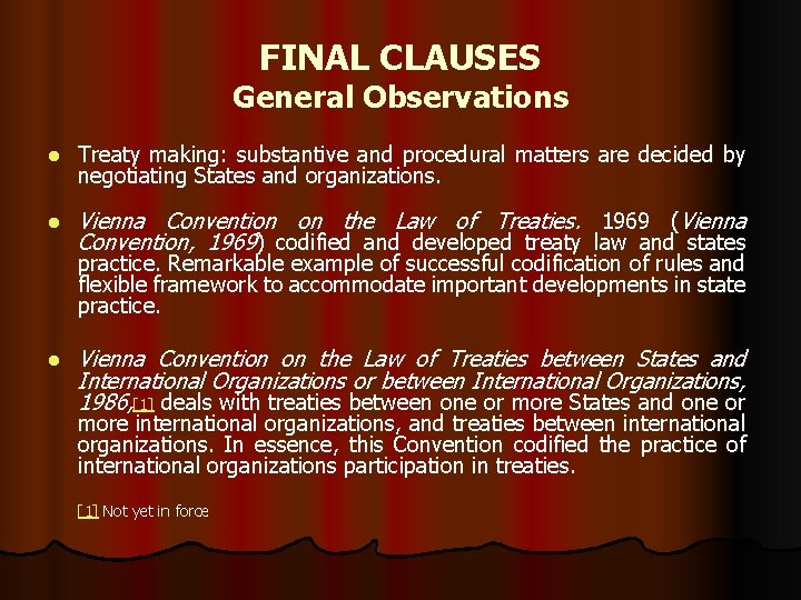 FINAL CLAUSES General Observations l Treaty making: substantive and procedural matters are decided by