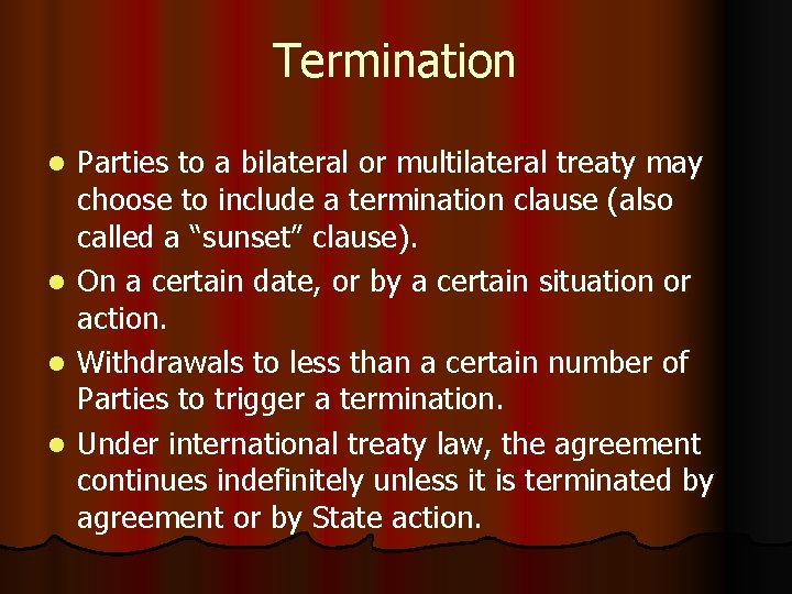 Termination Parties to a bilateral or multilateral treaty may choose to include a termination