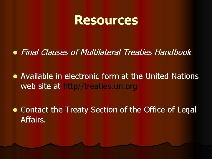 Resources l Final Clauses of Multilateral Treaties Handbook l Available in electronic form at