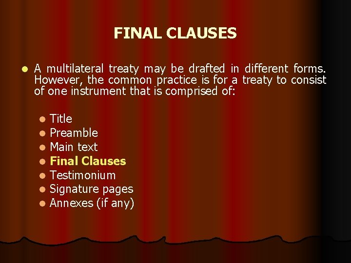 FINAL CLAUSES l A multilateral treaty may be drafted in different forms. However, the