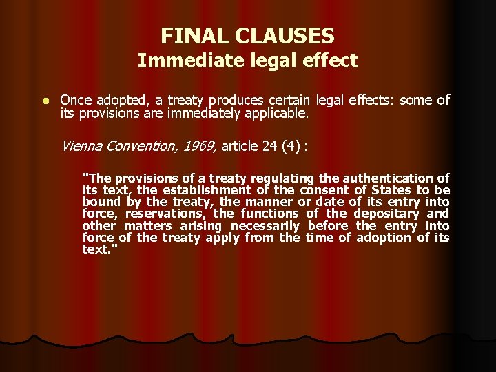 FINAL CLAUSES Immediate legal effect l Once adopted, a treaty produces certain legal effects:
