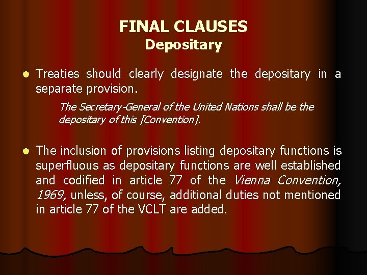 FINAL CLAUSES Depositary l Treaties should clearly designate the depositary in a separate provision.