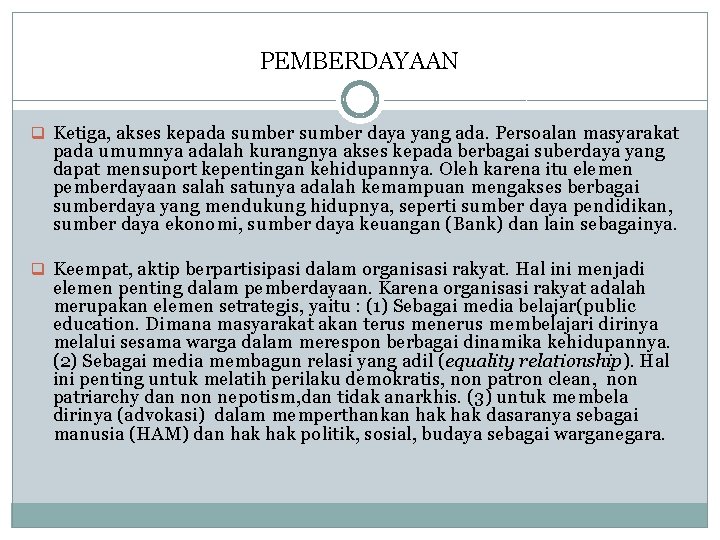 PEMBERDAYAAN q Ketiga, akses kepada sumber daya yang ada. Persoalan masyarakat pada umumnya adalah