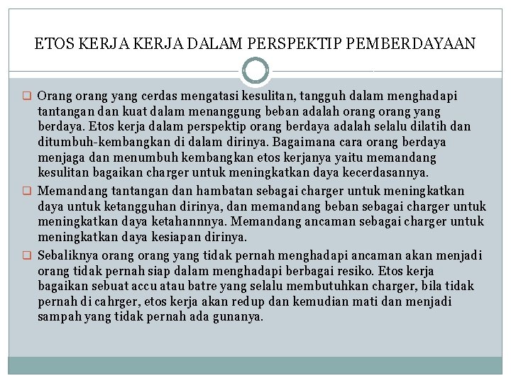 ETOS KERJA DALAM PERSPEKTIP PEMBERDAYAAN q Orang orang yang cerdas mengatasi kesulitan, tangguh dalam