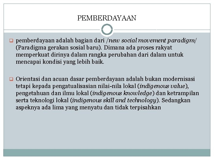 PEMBERDAYAAN q pemberdayaan adalah bagian dari /new social movement paradigm/ (Paradigma gerakan sosial baru).