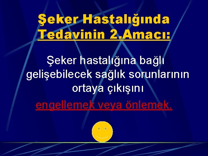 Şeker Hastalığında Tedavinin 2. Amacı: Şeker hastalığına bağlı gelişebilecek sağlık sorunlarının ortaya çıkışını engellemek