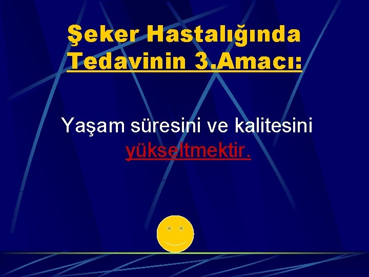 Şeker Hastalığında Tedavinin 3. Amacı: Yaşam süresini ve kalitesini yükseltmektir. 