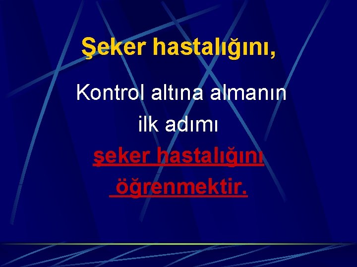 Şeker hastalığını, Kontrol altına almanın ilk adımı şeker hastalığını öğrenmektir. 