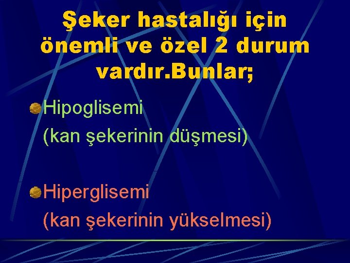 Şeker hastalığı için önemli ve özel 2 durum vardır. Bunlar; Hipoglisemi (kan şekerinin düşmesi)