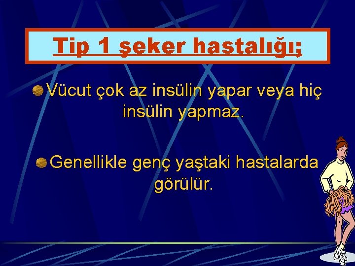 Tip 1 şeker hastalığı; Vücut çok az insülin yapar veya hiç insülin yapmaz. Genellikle