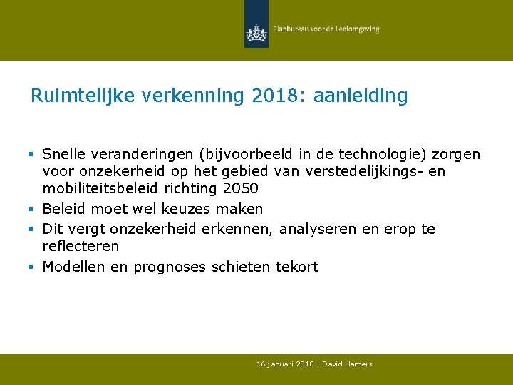 Ruimtelijke verkenning 2018: aanleiding § Snelle veranderingen (bijvoorbeeld in de technologie) zorgen voor onzekerheid