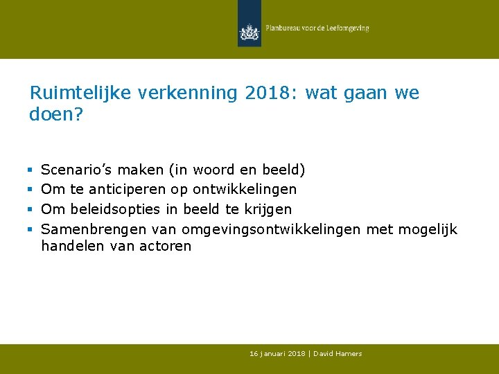 Ruimtelijke verkenning 2018: wat gaan we doen? § § Scenario’s maken (in woord en