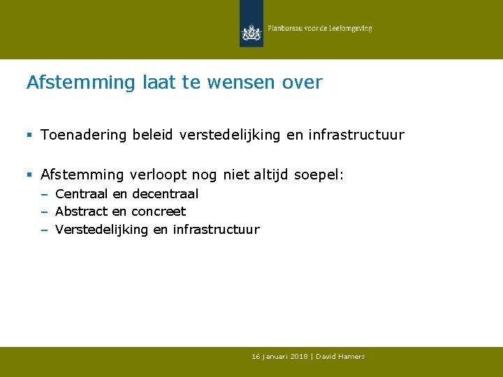 Afstemming laat te wensen over § Toenadering beleid verstedelijking en infrastructuur § Afstemming verloopt