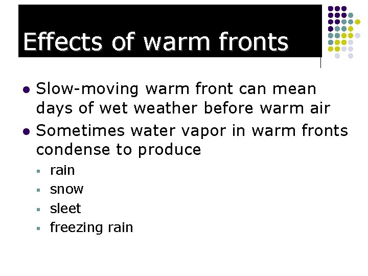 Effects of warm fronts l l Slow-moving warm front can mean days of wet
